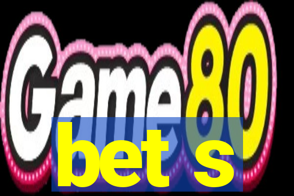 bet s